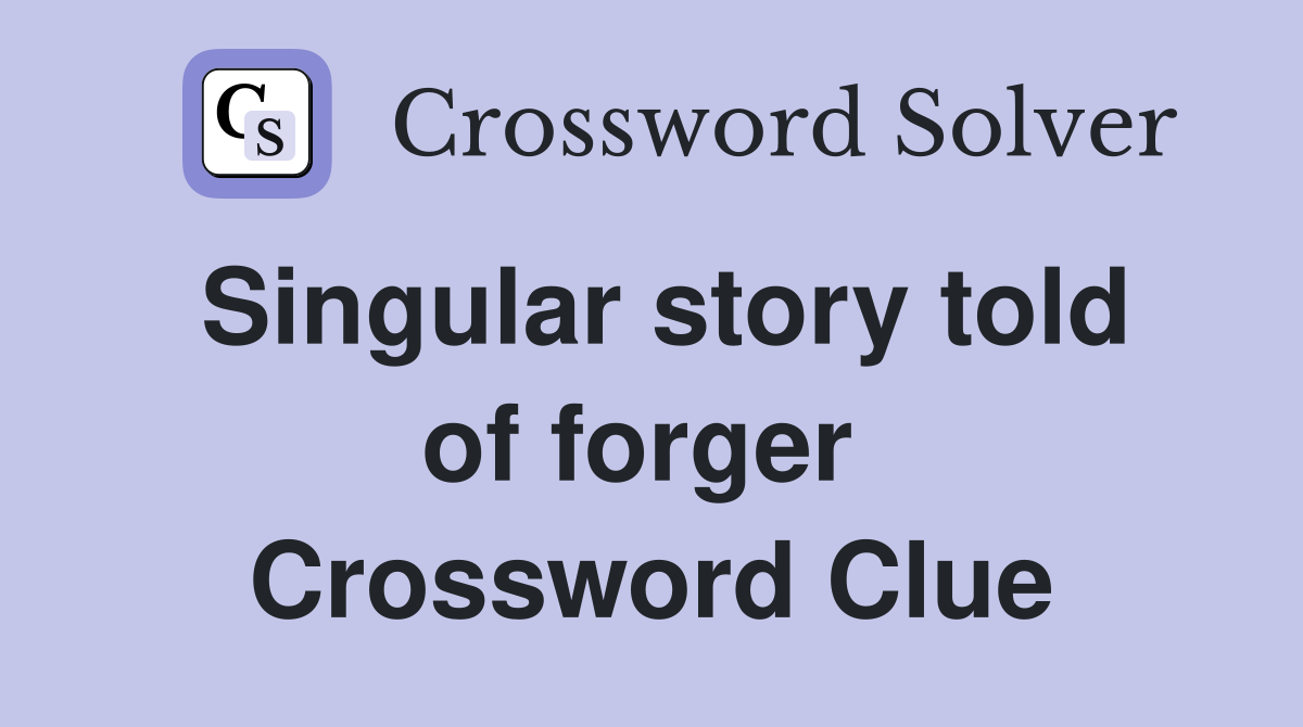 Singular story told of forger  Crossword Clue