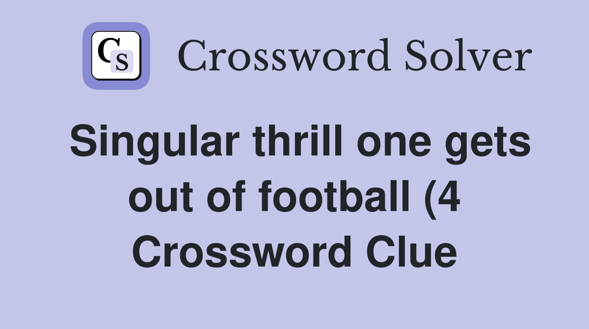 Singular thrill one gets out of football (4) Crossword Clue Answers Singular thrill one gets out of football (4) Crossword Clue Answers