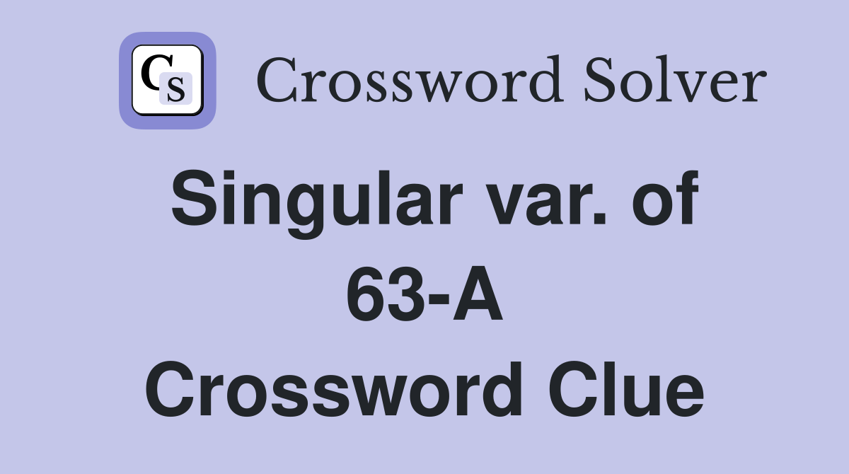 Singular var. of 63-A Crossword Clue