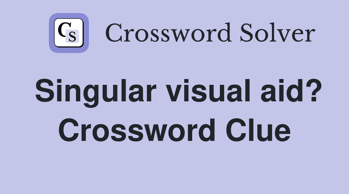 Singular visual aid? Crossword Clue