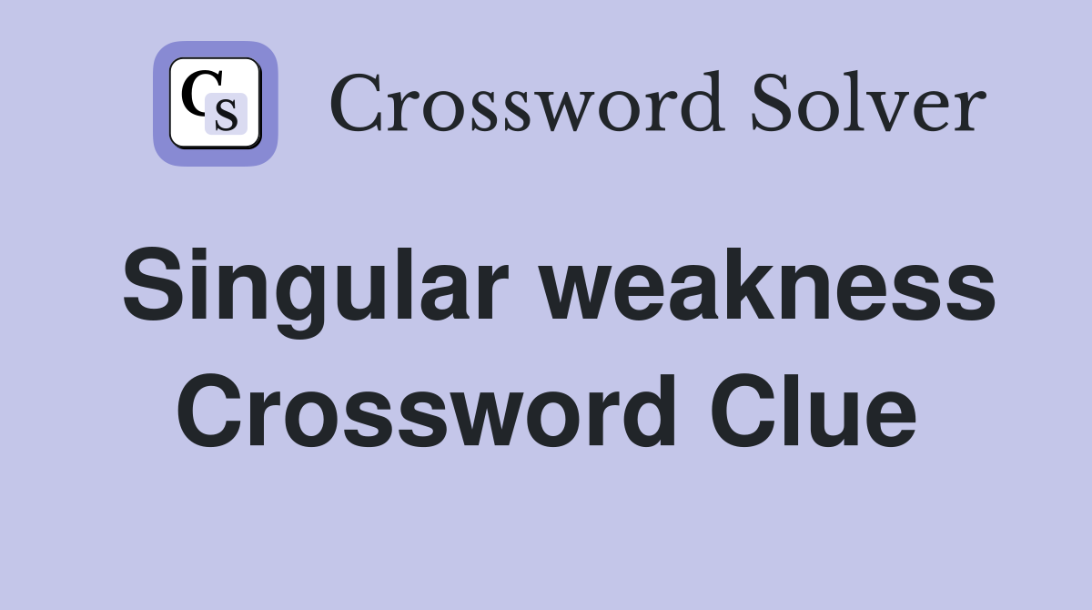 Singular weakness Crossword Clue