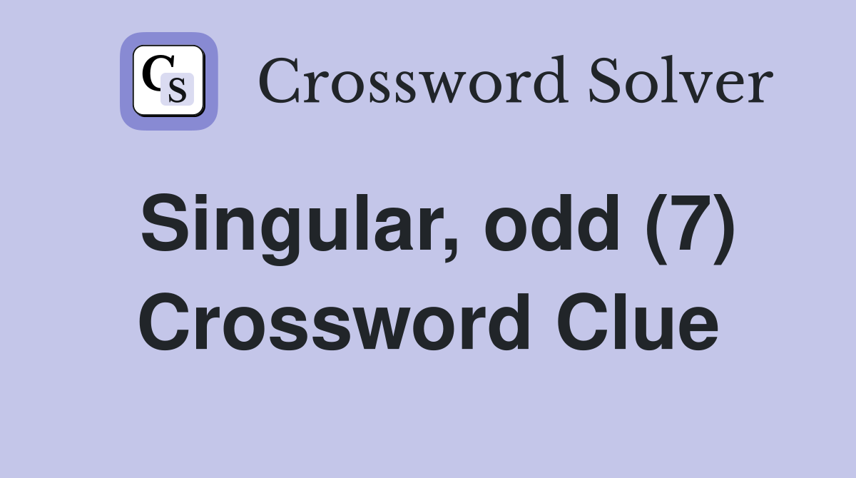 Singular, odd (7) Crossword Clue