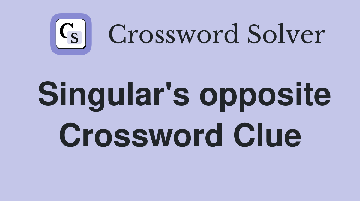 Singular's opposite Crossword Clue