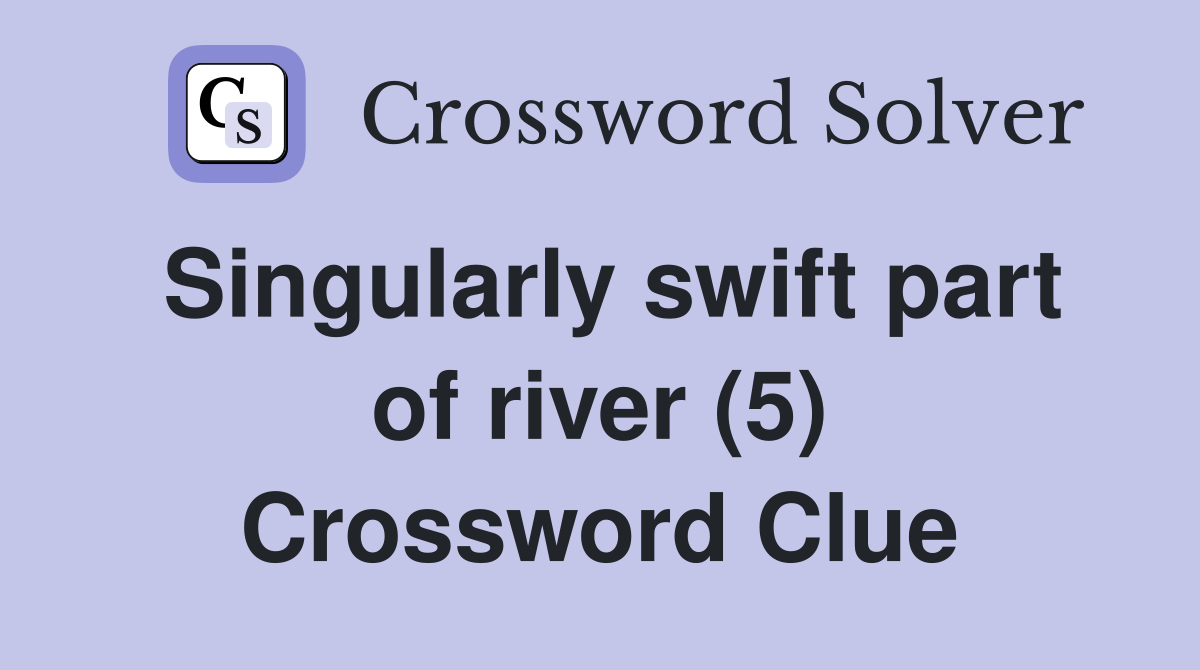 Singularly swift part of river (5) Crossword Clue