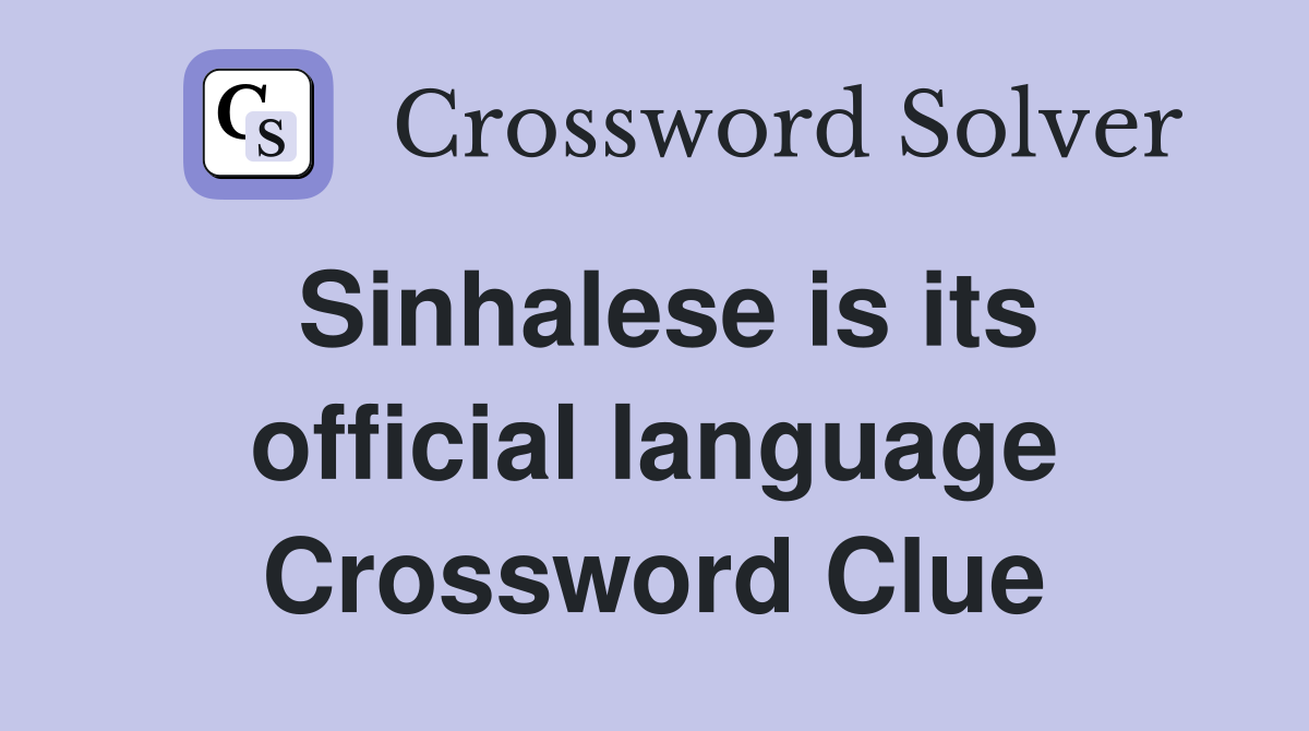 Sinhalese is its official language Crossword Clue