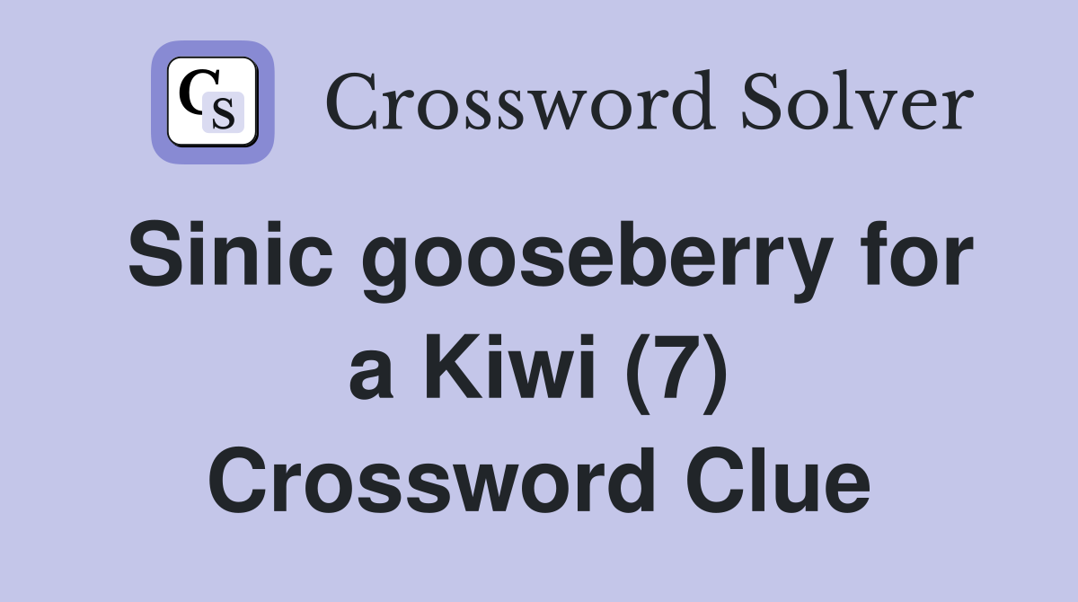 Sinic gooseberry for a Kiwi (7) Crossword Clue