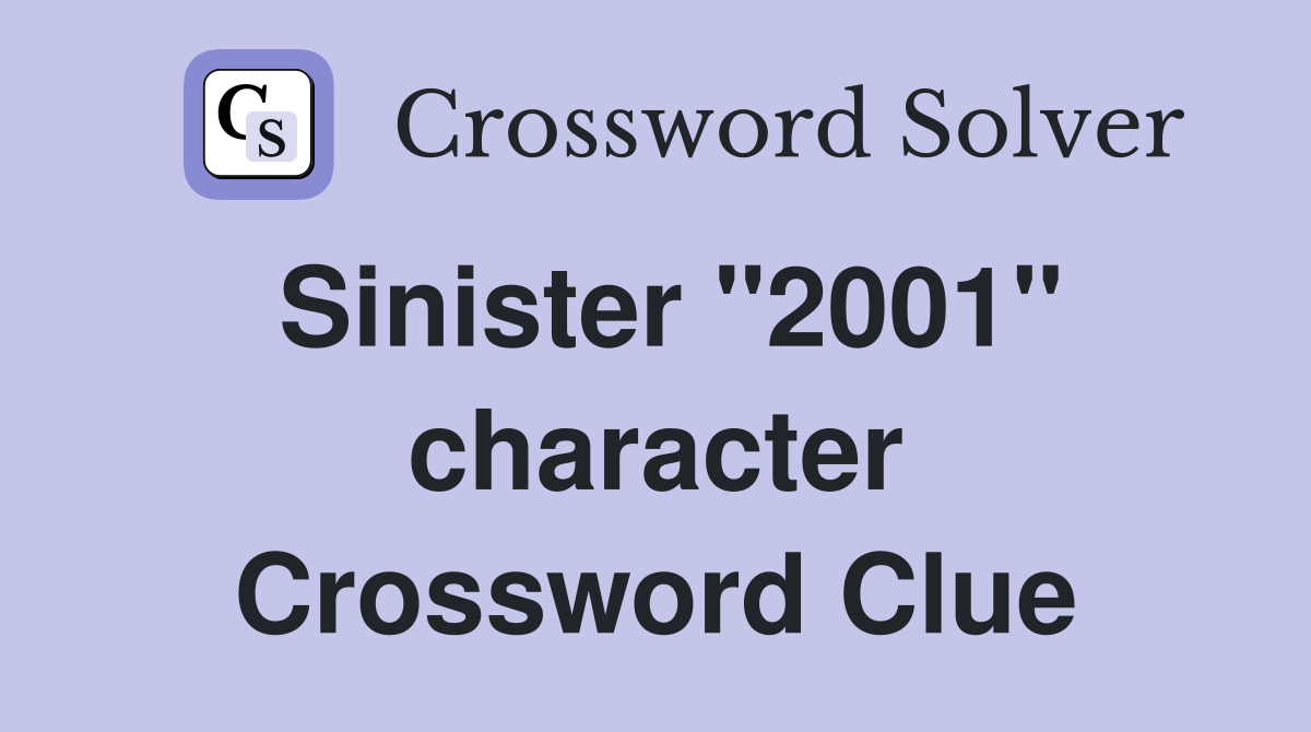 Sinister "2001" character Crossword Clue