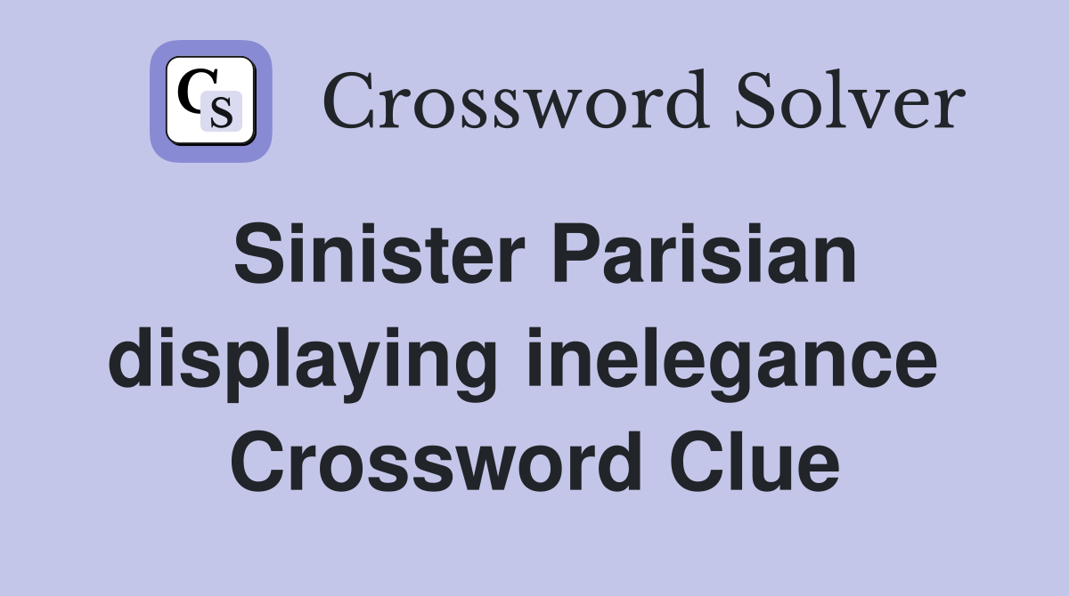 Sinister Parisian displaying inelegance  Crossword Clue