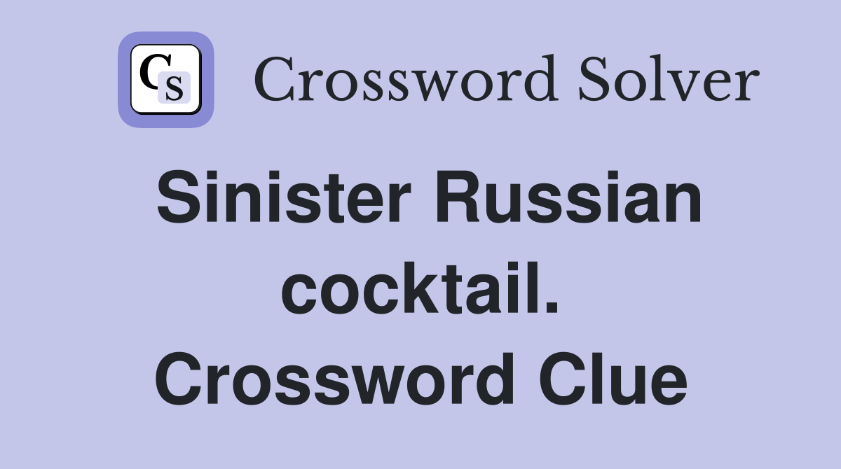 Sinister Russian cocktail. Crossword Clue