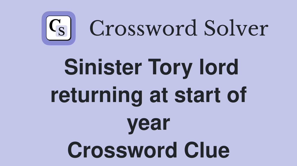 Sinister Tory lord returning at start of year Crossword Clue