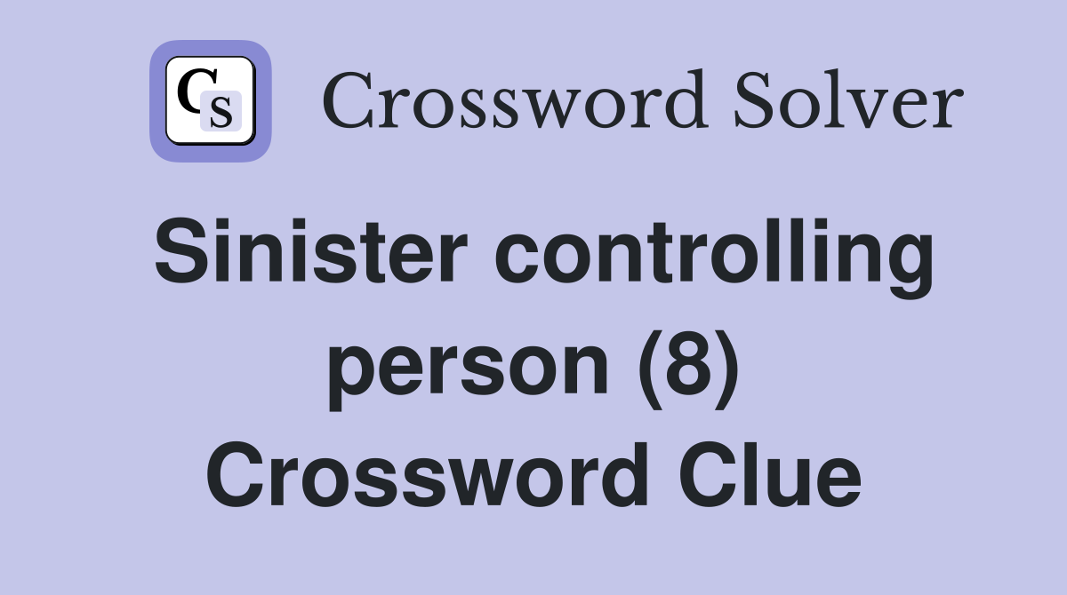 Sinister controlling person (8) Crossword Clue