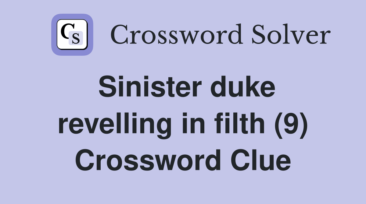 Sinister duke revelling in filth (9) Crossword Clue