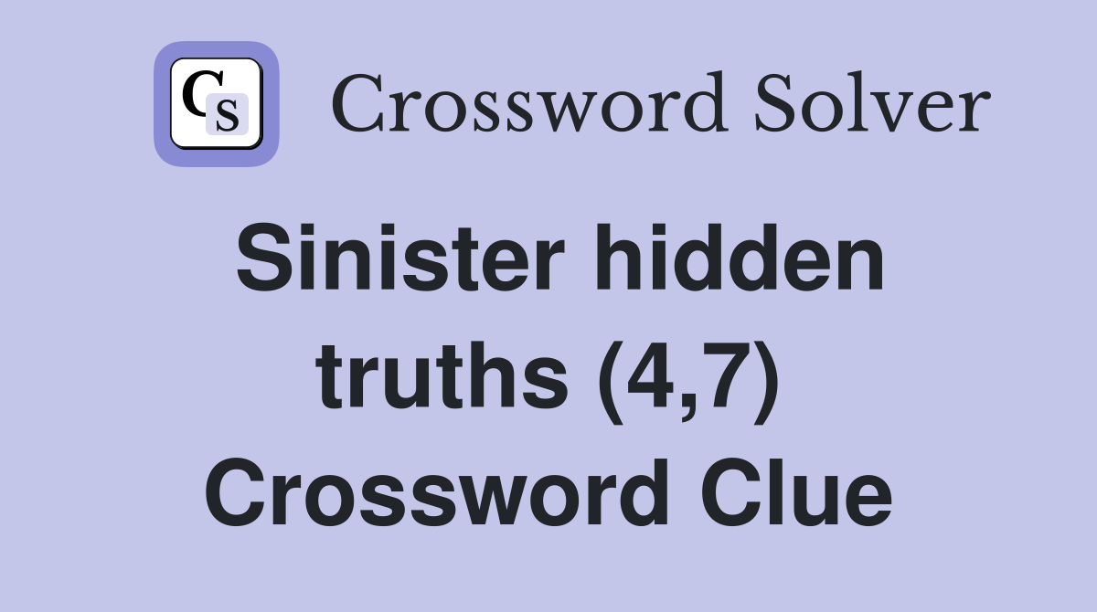 Sinister hidden truths (4,7) Crossword Clue
