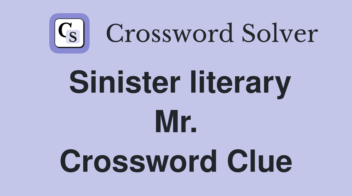 Sinister literary Mr. Crossword Clue