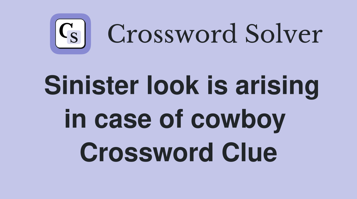 Sinister look is arising in case of cowboy  Crossword Clue
