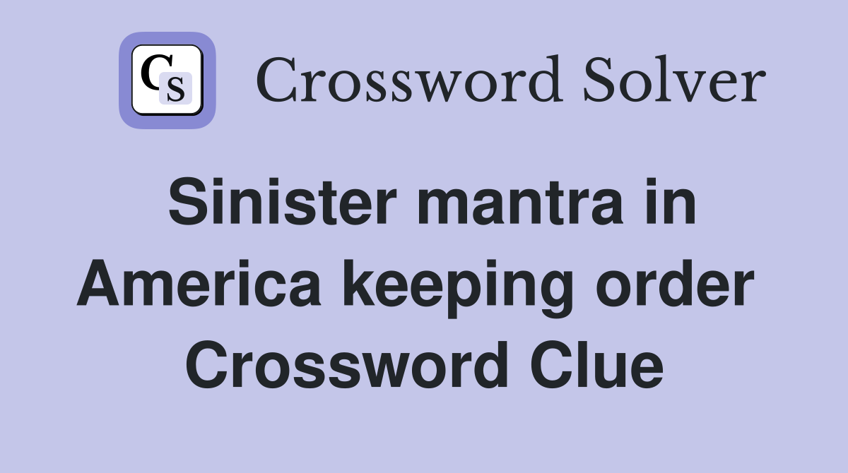Sinister mantra in America keeping order  Crossword Clue