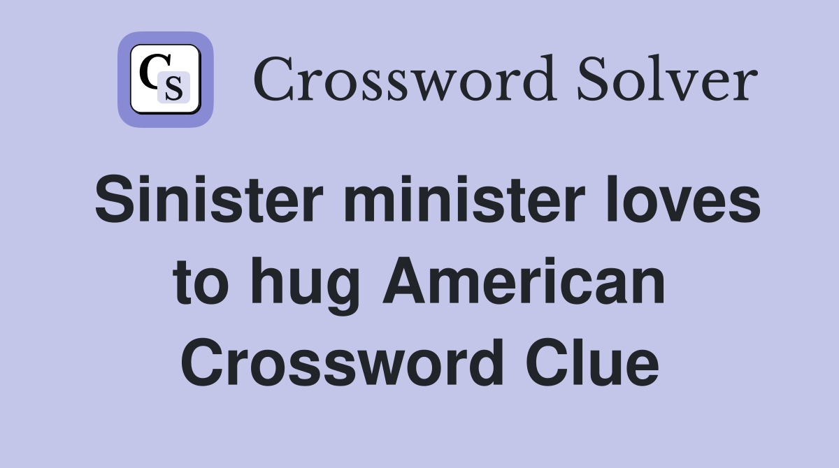 Sinister minister loves to hug American Crossword Clue