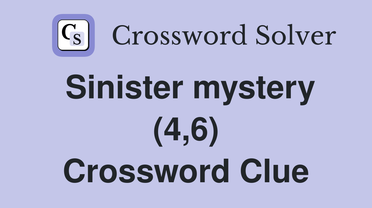 Sinister mystery (4,6) Crossword Clue