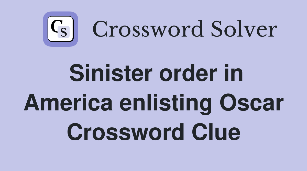 Sinister order in America enlisting Oscar Crossword Clue