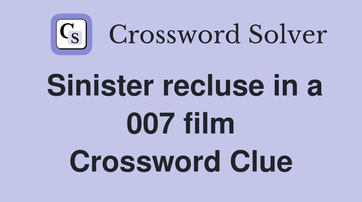 Sinister recluse in a 007 film Crossword Clue