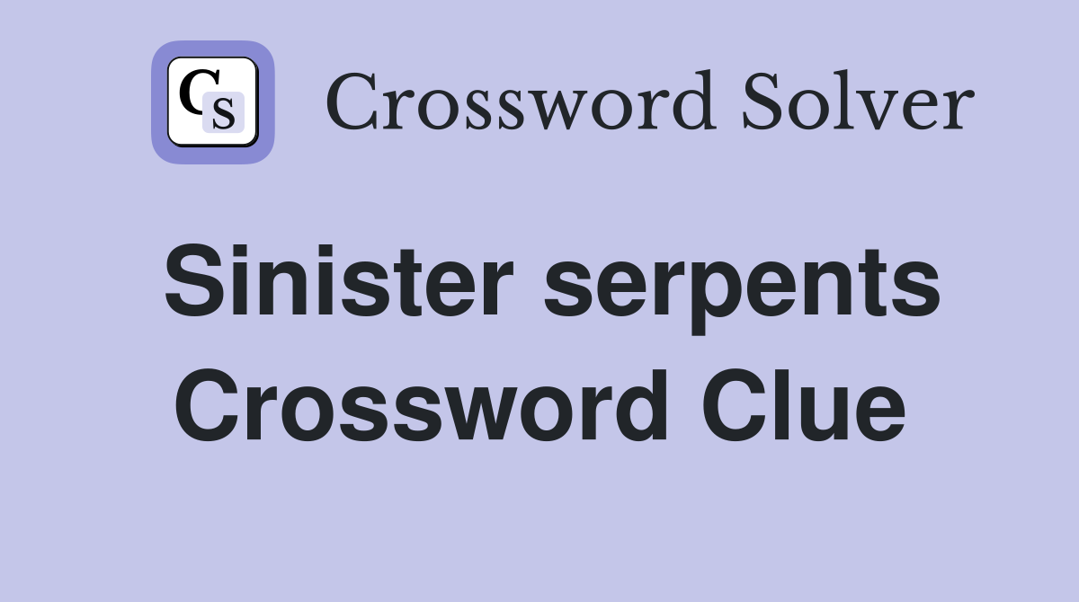Sinister serpents Crossword Clue Answers Crossword Solver