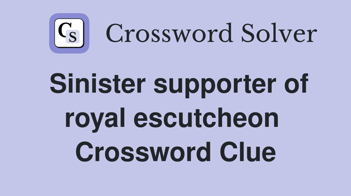 Sinister supporter of royal escutcheon  Crossword Clue