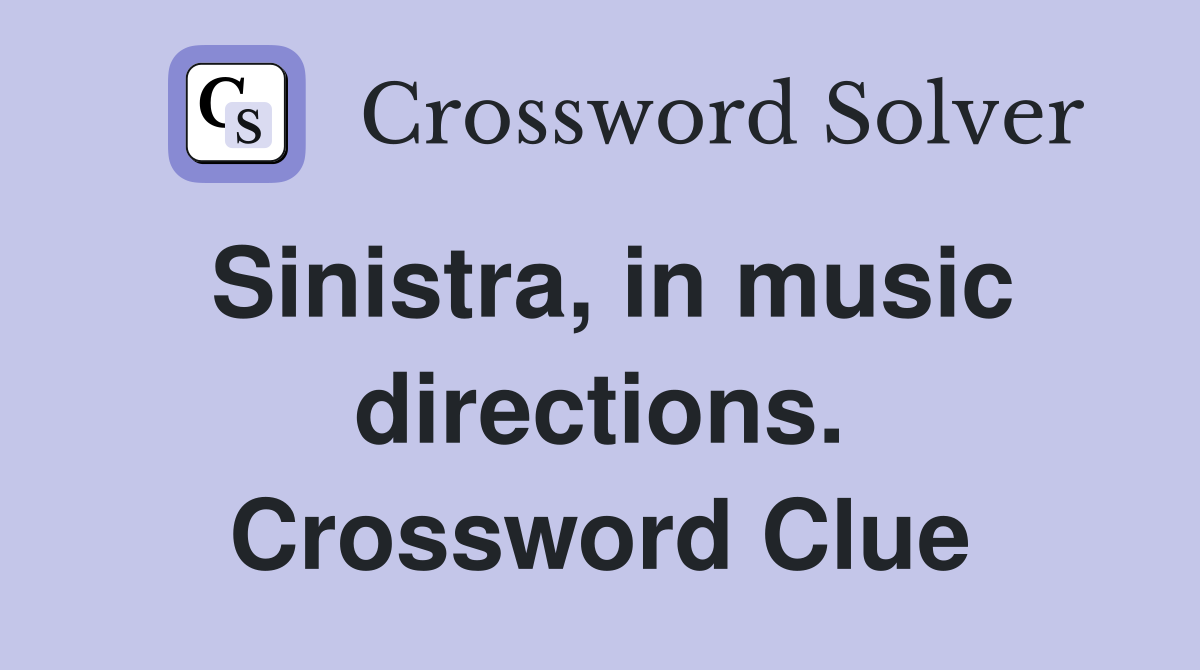 Sinistra, in music directions. Crossword Clue
