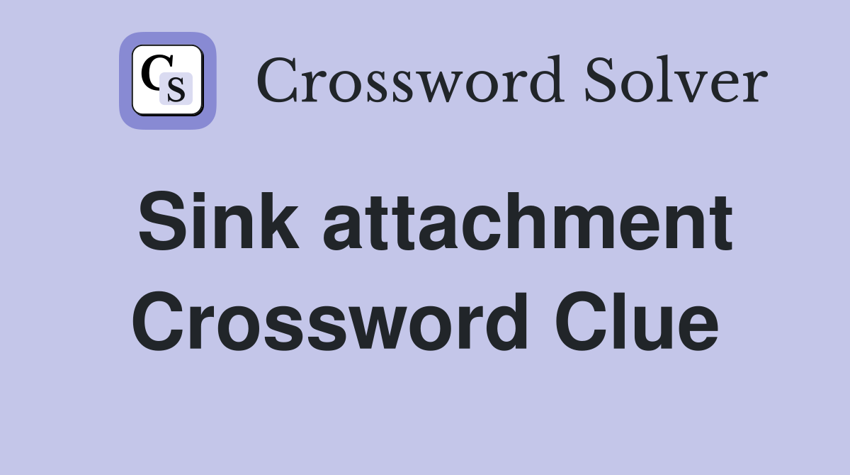 Sink attachment Crossword Clue
