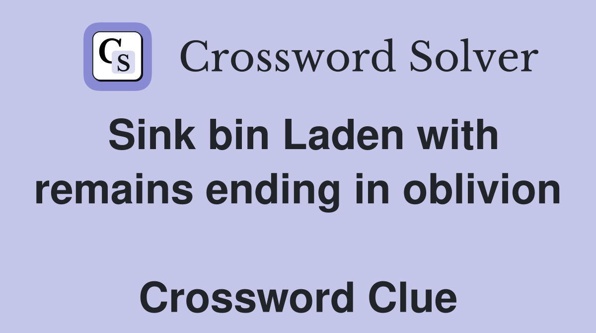 Sink bin Laden with remains ending in oblivion  Crossword Clue