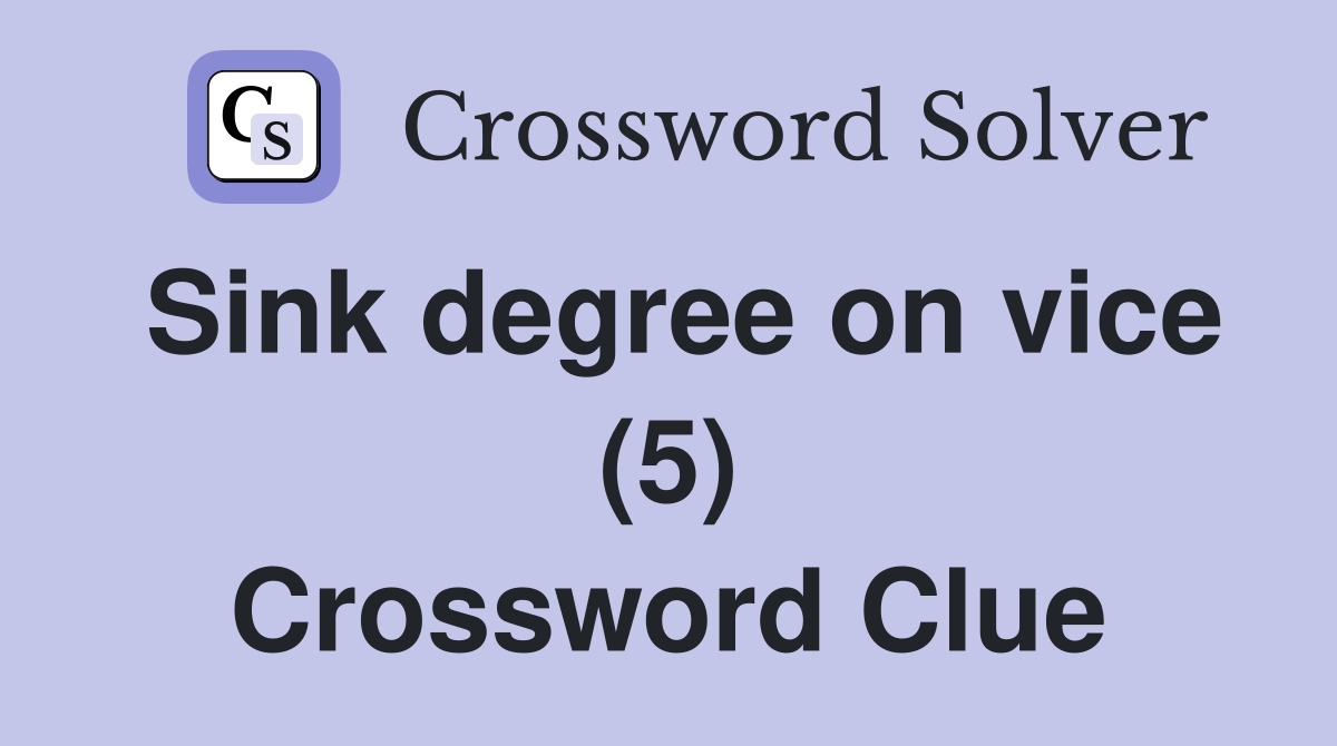 Sink degree on vice (5) Crossword Clue
