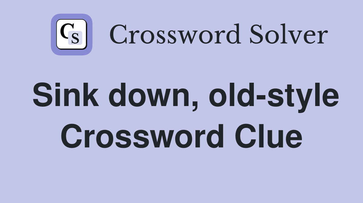 Sink down, old-style Crossword Clue
