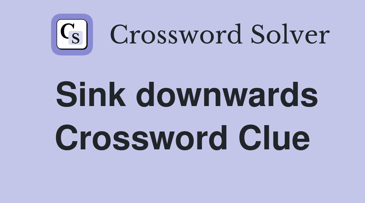 Sink downwards Crossword Clue
