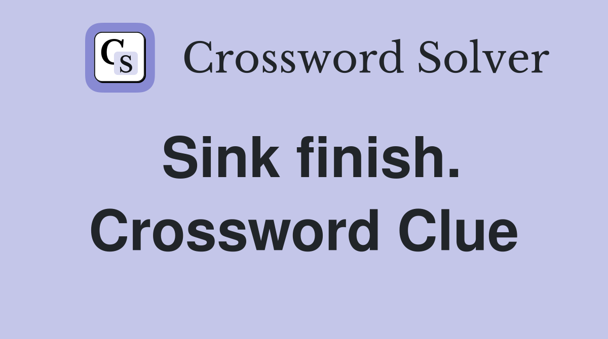 Sink finish. Crossword Clue