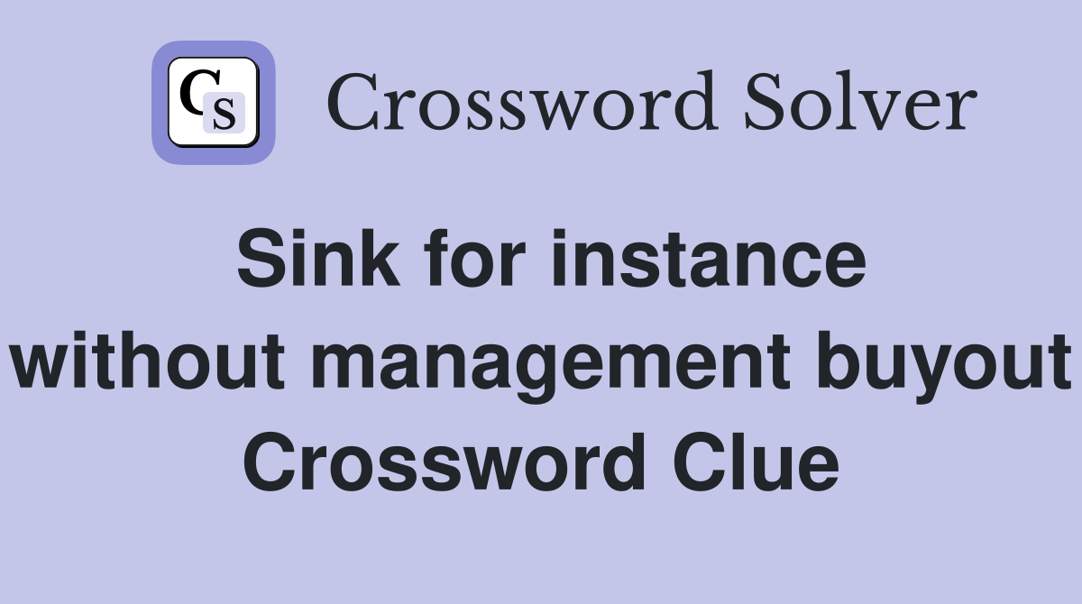 Sink for instance without management buyout Crossword Clue