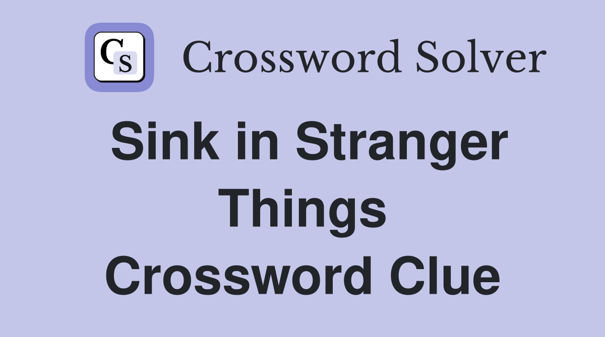 Sink in Stranger Things Crossword Clue