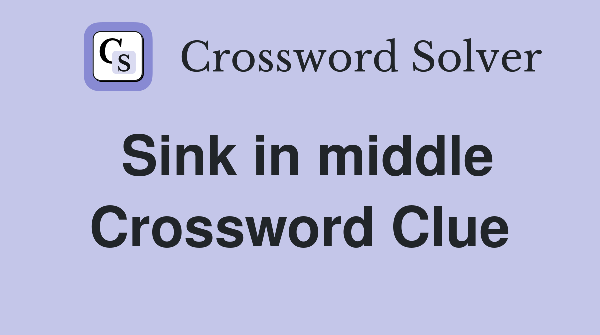 Sink in middle Crossword Clue