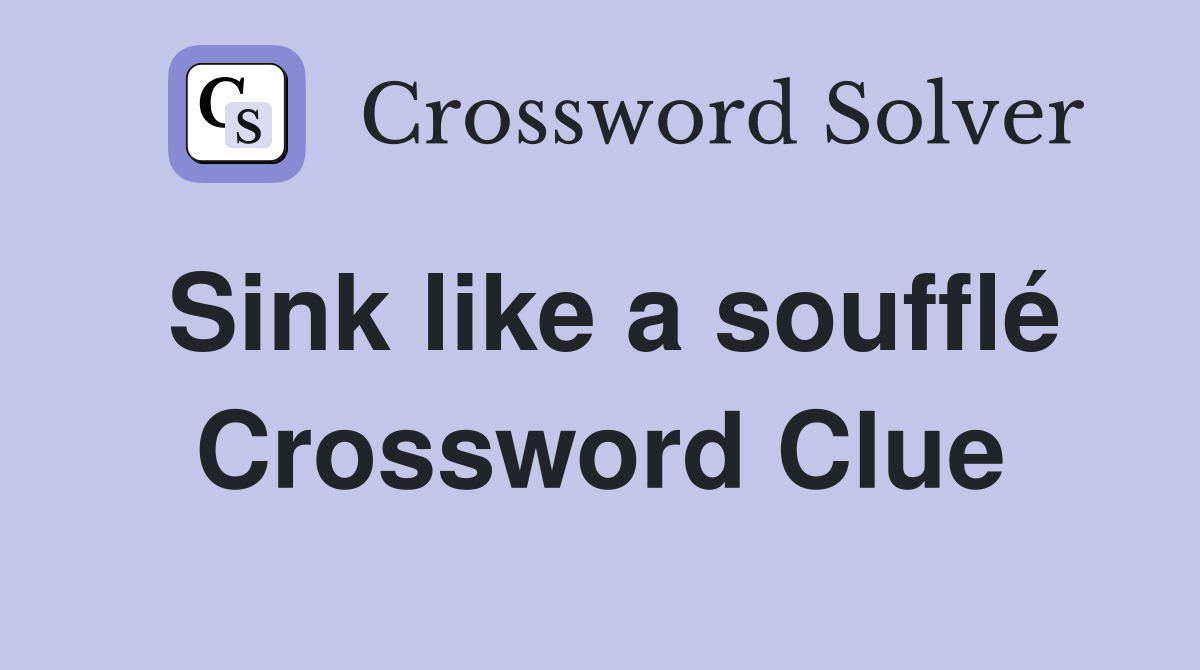 Sink like a soufflé Crossword Clue