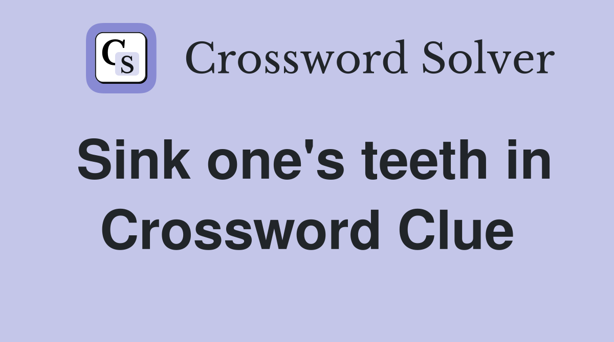 Sink one's teeth in Crossword Clue