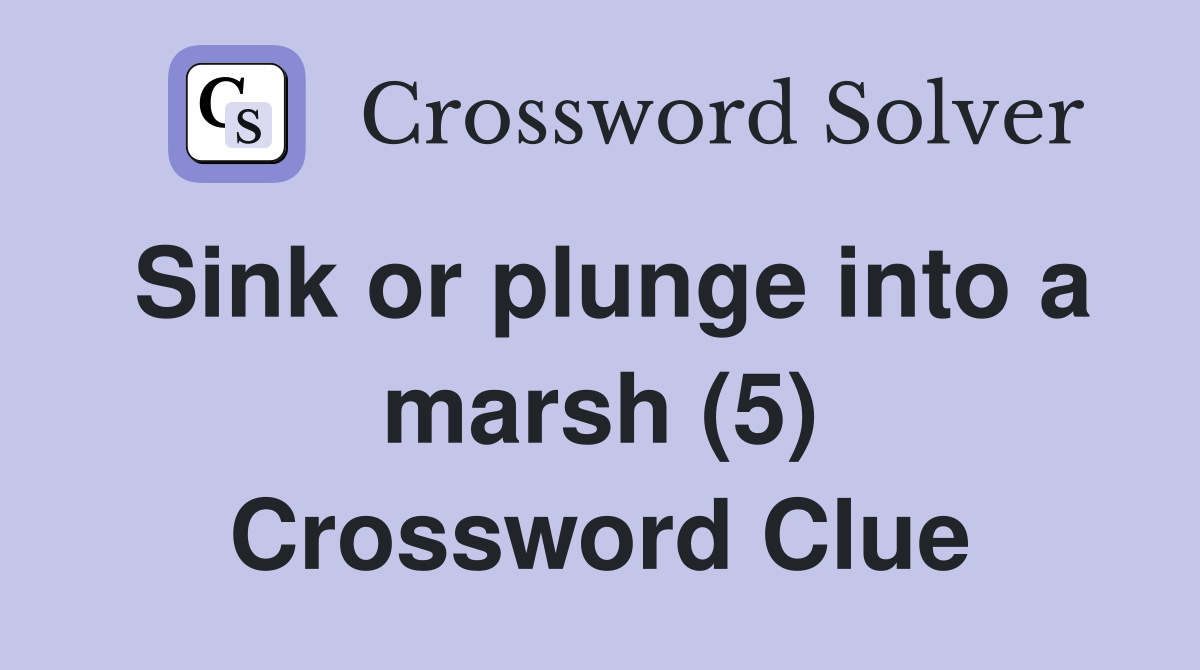 Sink or plunge into a marsh (5) Crossword Clue