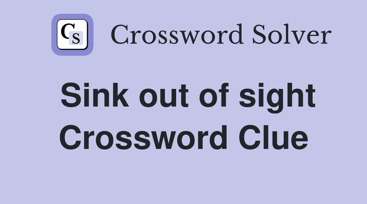 Sink out of sight Crossword Clue