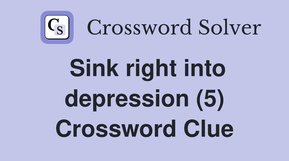 Sink right into depression (5) Crossword Clue