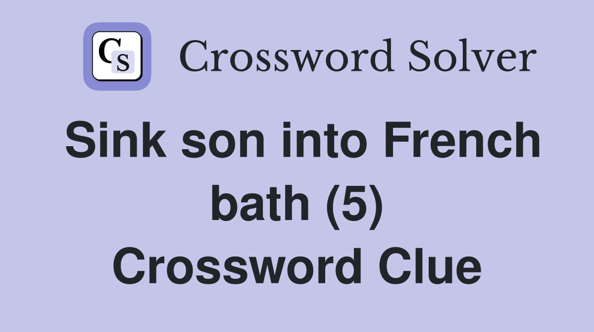 Sink son into French bath (5) Crossword Clue