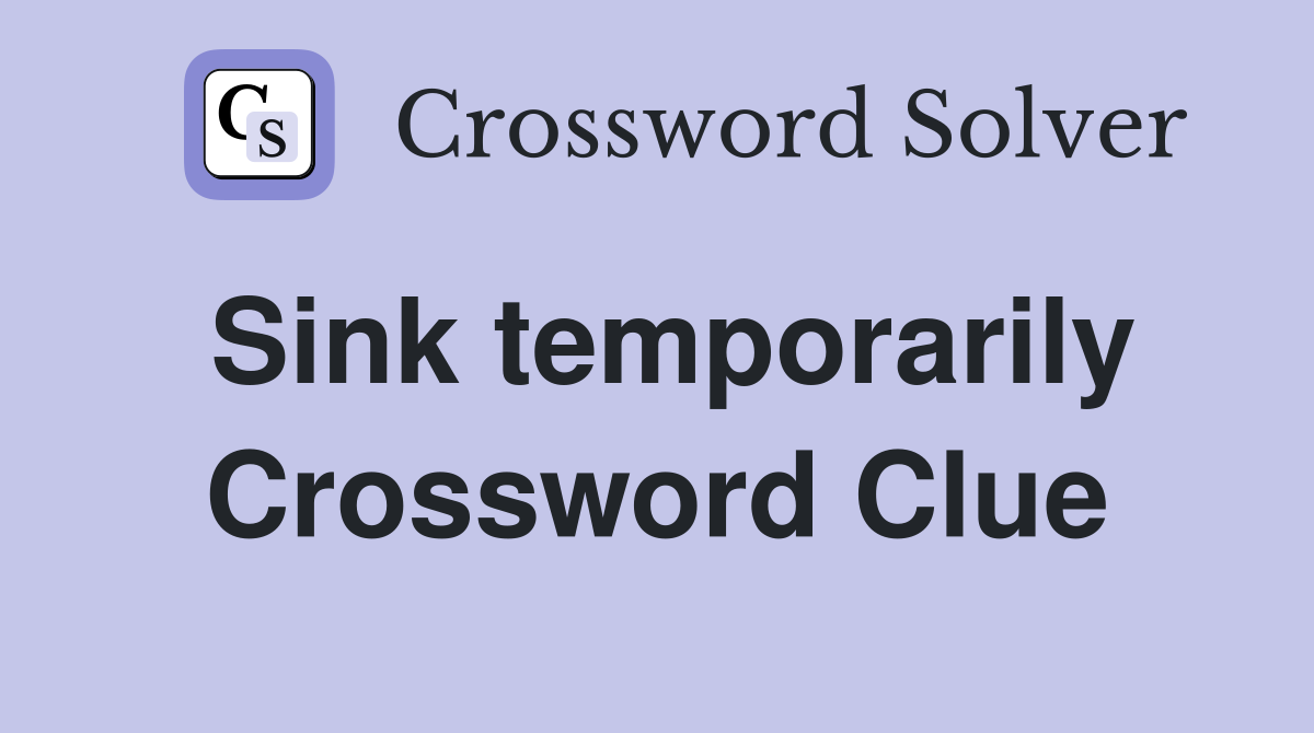 Sink temporarily Crossword Clue