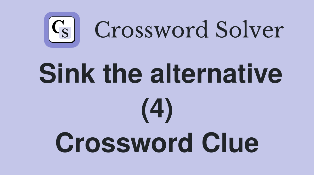 Sink the alternative (4) Crossword Clue