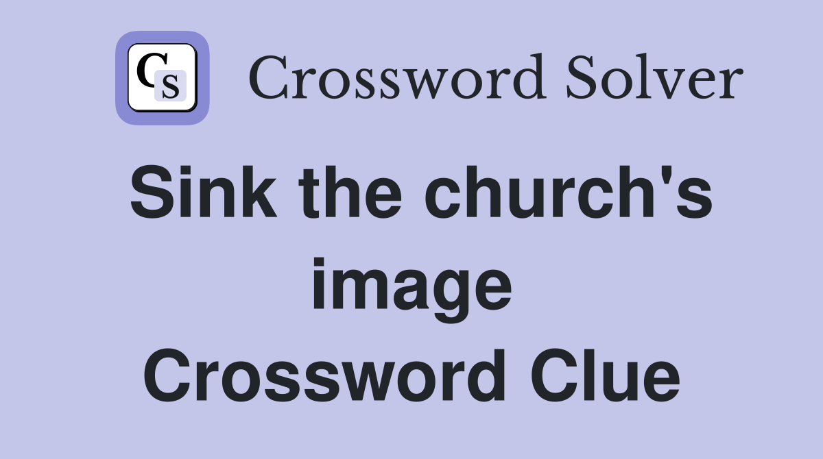 Sink the church's image Crossword Clue