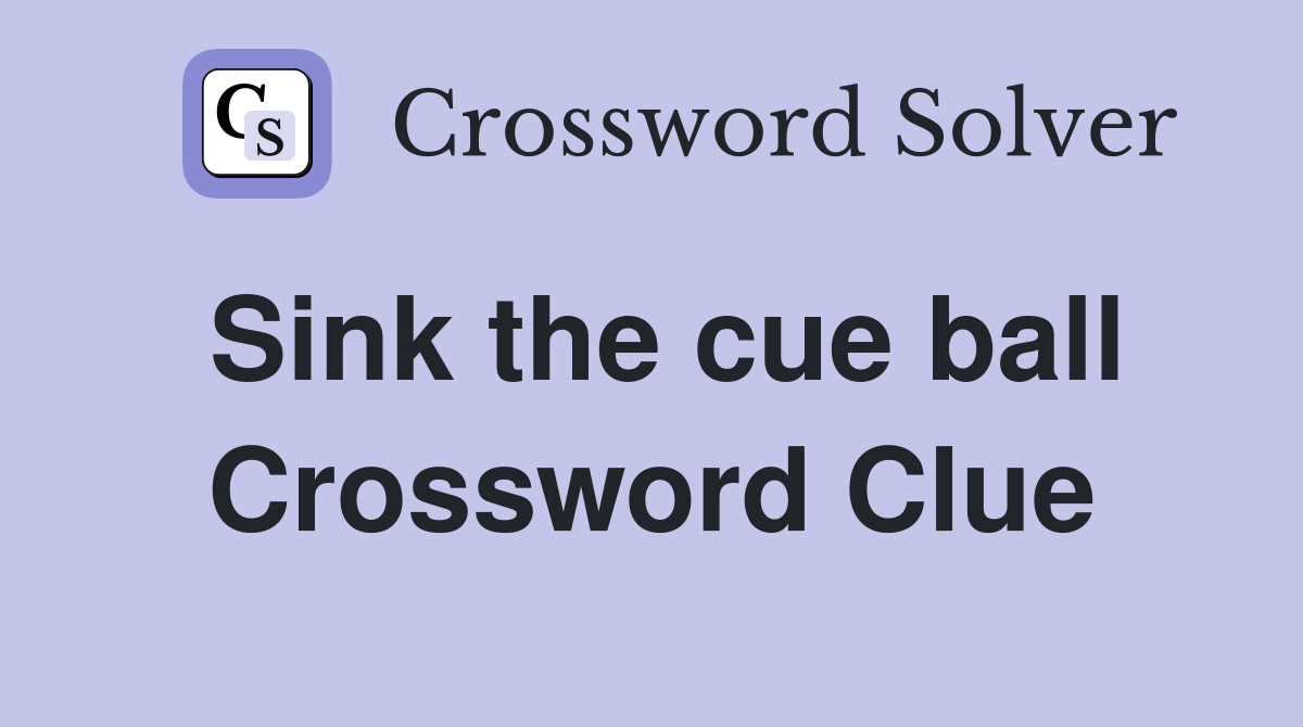 Sink the cue ball Crossword Clue