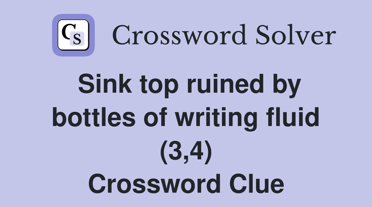 Sink top ruined by bottles of writing fluid (3,4) Crossword Clue