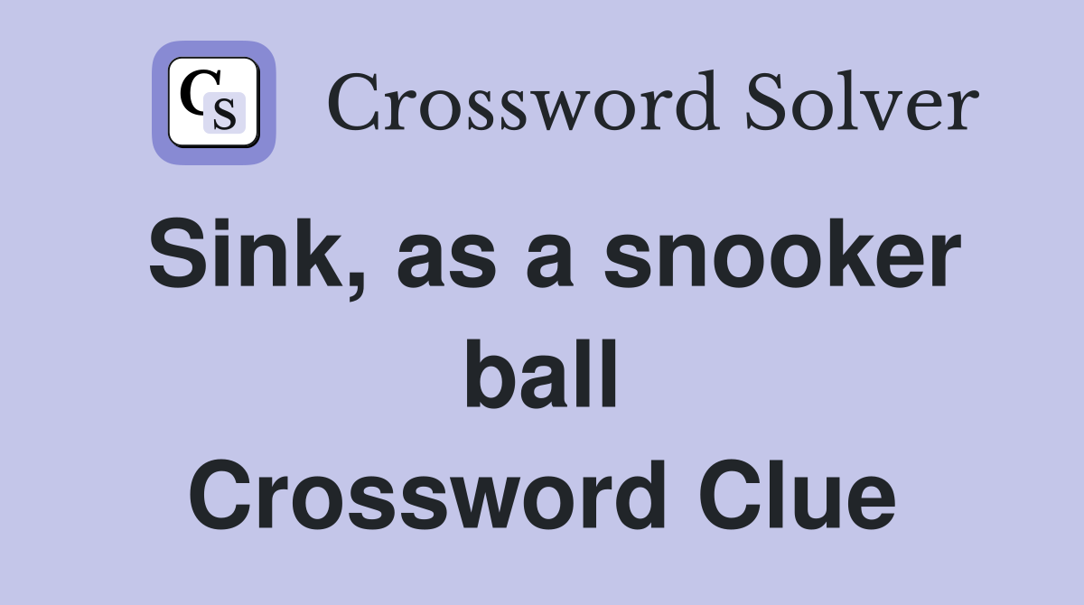 Sink, as a snooker ball Crossword Clue