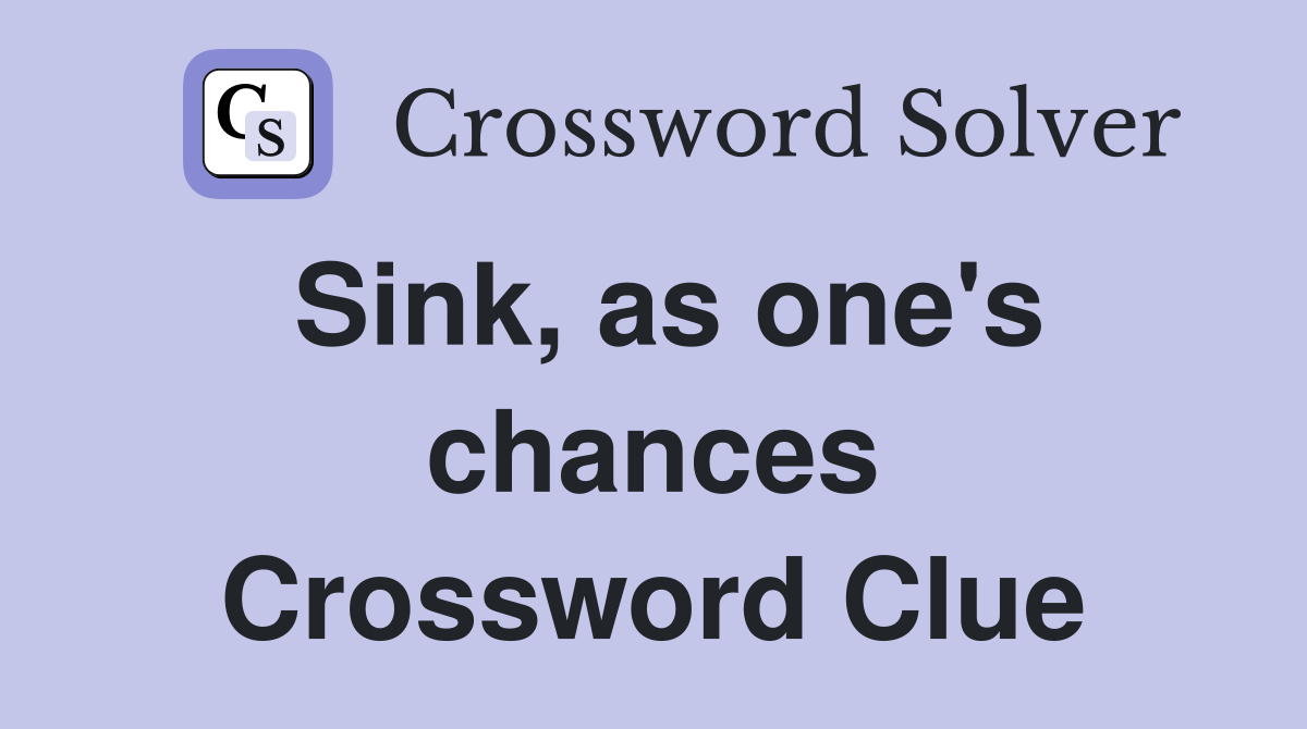 Sink, as one's chances Crossword Clue