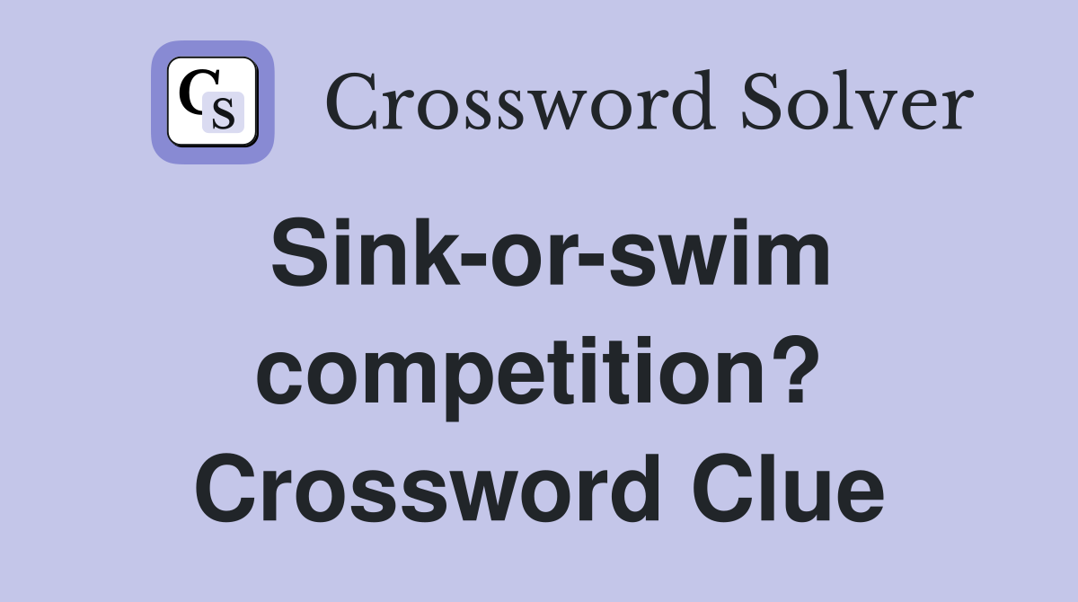 Sink-or-swim competition? Crossword Clue